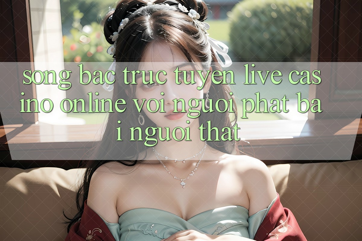 Sòng bạc trực tuyến (Live Casino online) với Người phát bài người thật Sòng bạc trực tuyến (Live Casino online) với Người phát bài người thật