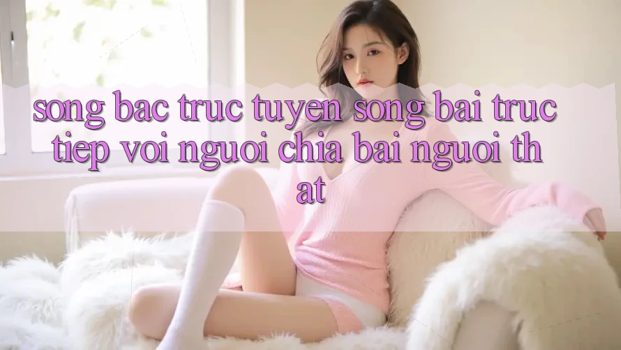 Sòng bạc trực tuyến (Sòng bài trực tiếp) với Người chia bài người thật Sòng bạc trực tuyến (Sòng bài trực tiếp) với Người chia bài người thật