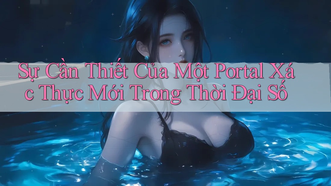 Sự Cần Thiết Của Một Portal Xác Thực Mới Trong Thời Đại Số