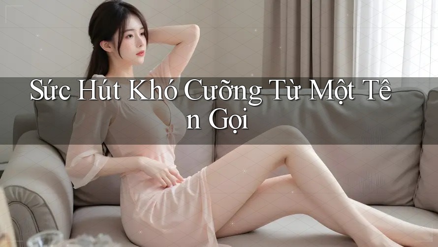 Sức Hút Khó Cưỡng Từ Một Tên Gọi
