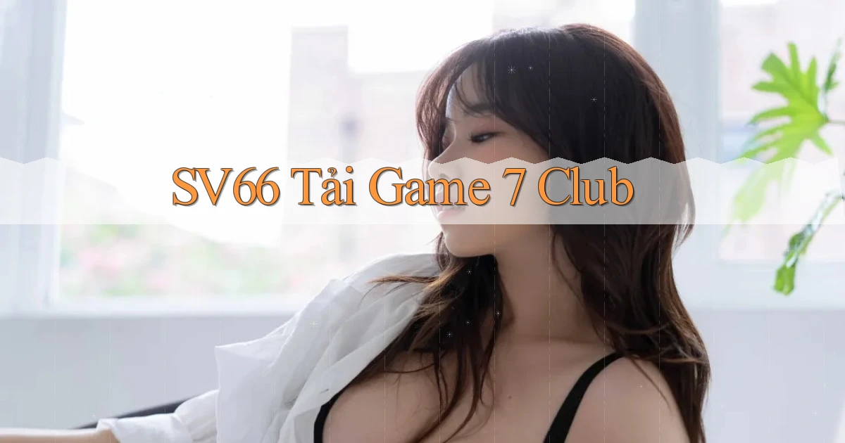 sv66  tải game 7 club