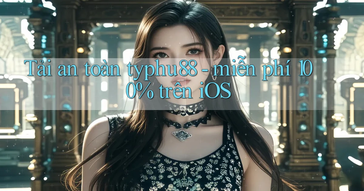 Tải an toàn typhu88   miễn phí 100% trên iOS