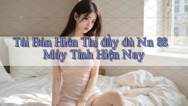 tải bản hiển thị đầy đủ nn 88 máy tính hiện nay