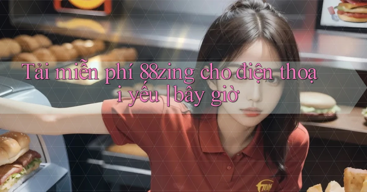 Tải miễn phí 88zing cho điện thoại yếu bây giờ