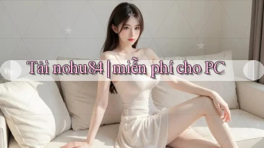 Tải nohu84 miễn phí cho PC