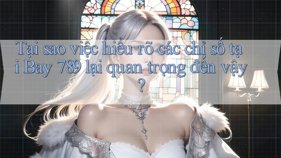 Tại sao việc hiểu rõ các chỉ số tại Bay 789 lại quan trọng đến vậy?