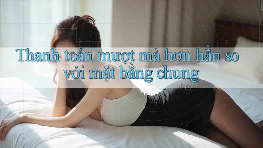 Thanh toán mượt mà hơn hẳn so với mặt bằng chung Thanh toán mượt mà hơn hẳn so với mặt bằng chung