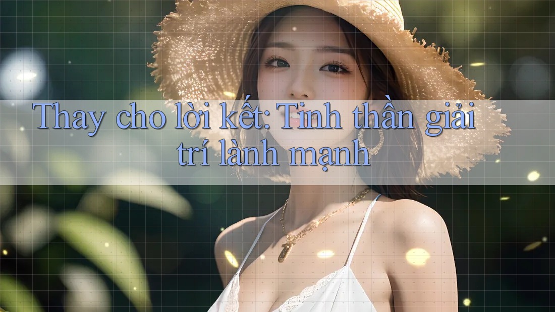 Thay cho lời kết: Tinh thần giải trí lành mạnh