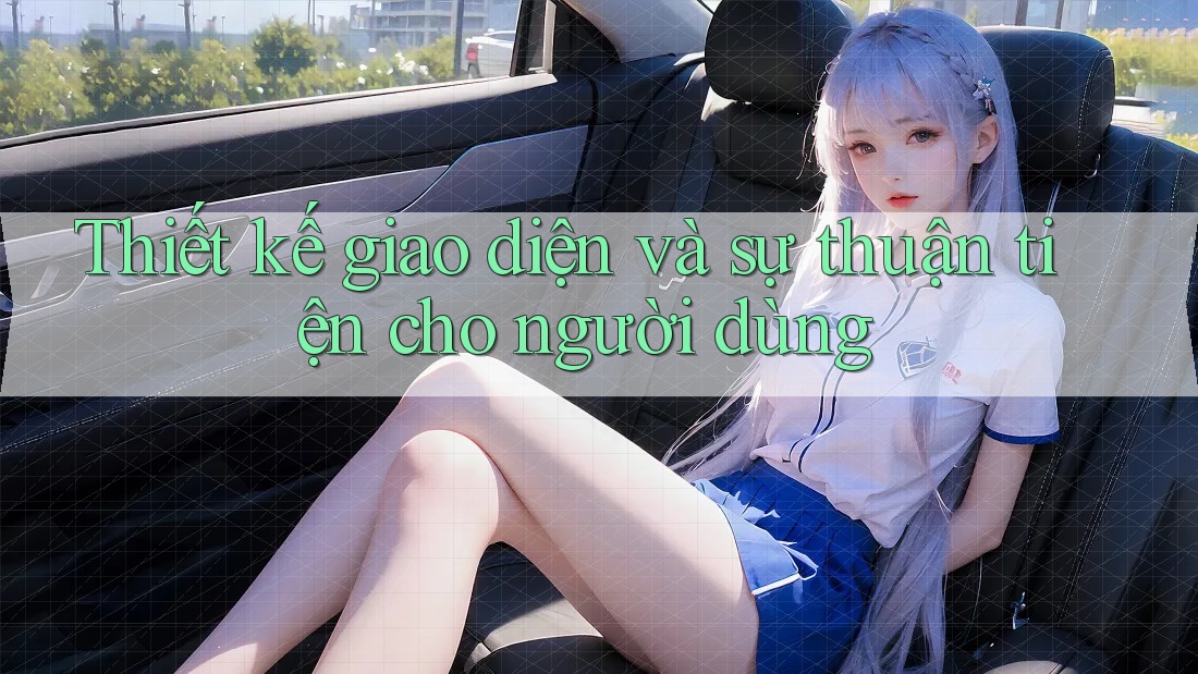 Thiết kế giao diện và sự thuận tiện cho người dùng Thiết kế giao diện và sự thuận tiện cho người dùng