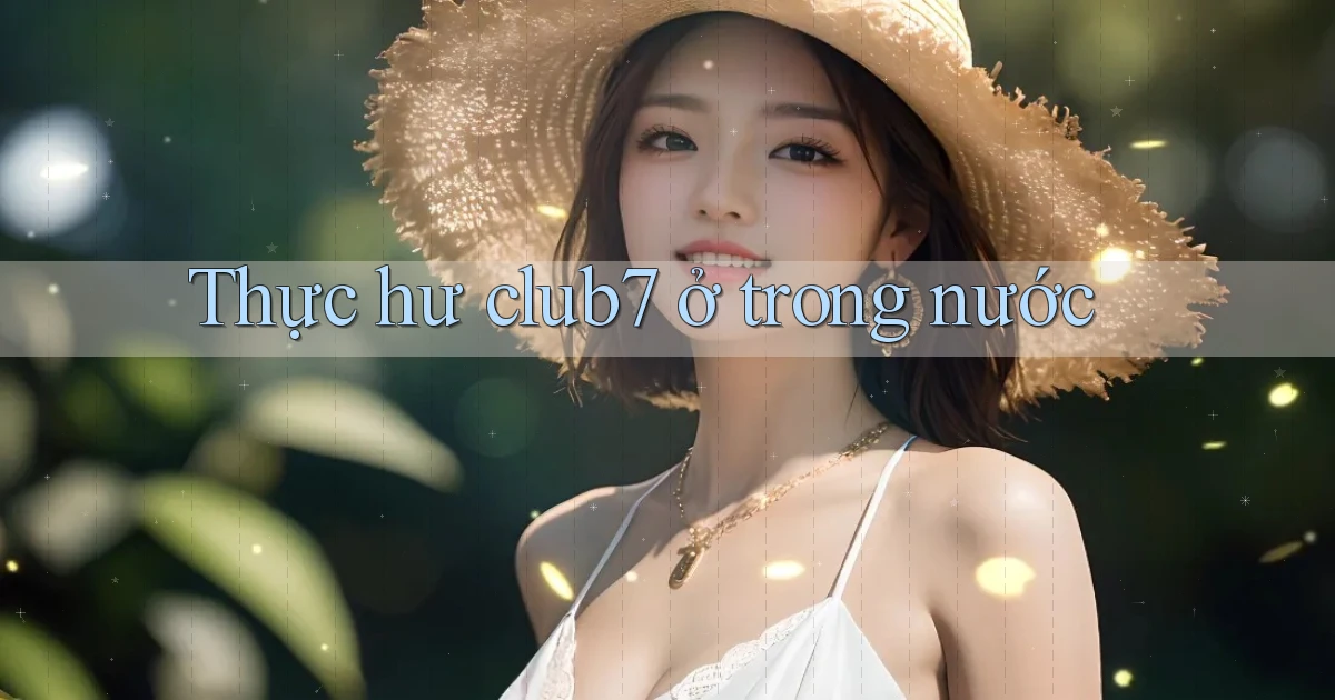 Thực hư club7 ở trong nước