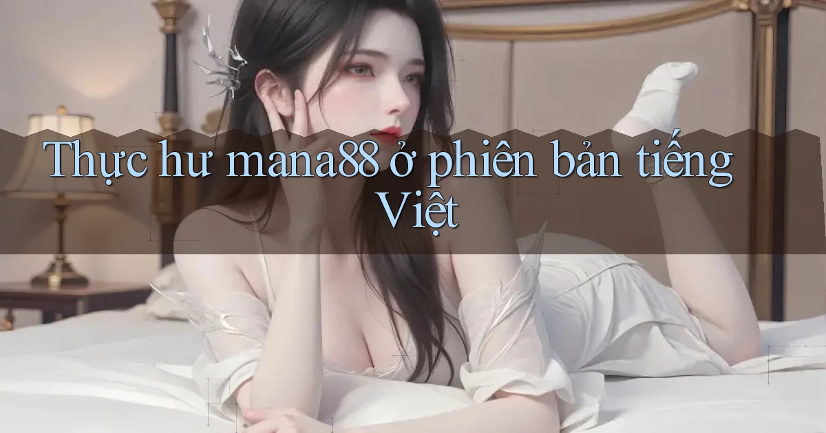 Thực hư mana88 ở phiên bản tiếng Việt