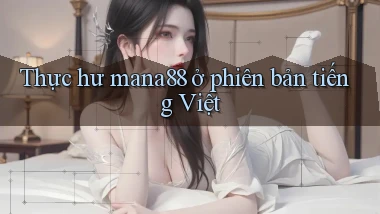 Thực hư mana88 ở phiên bản tiếng Việt