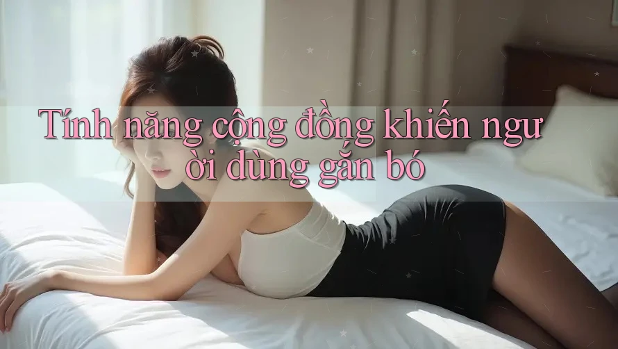 Tính năng cộng đồng khiến người dùng gắn bó Tính năng cộng đồng khiến người dùng gắn bó