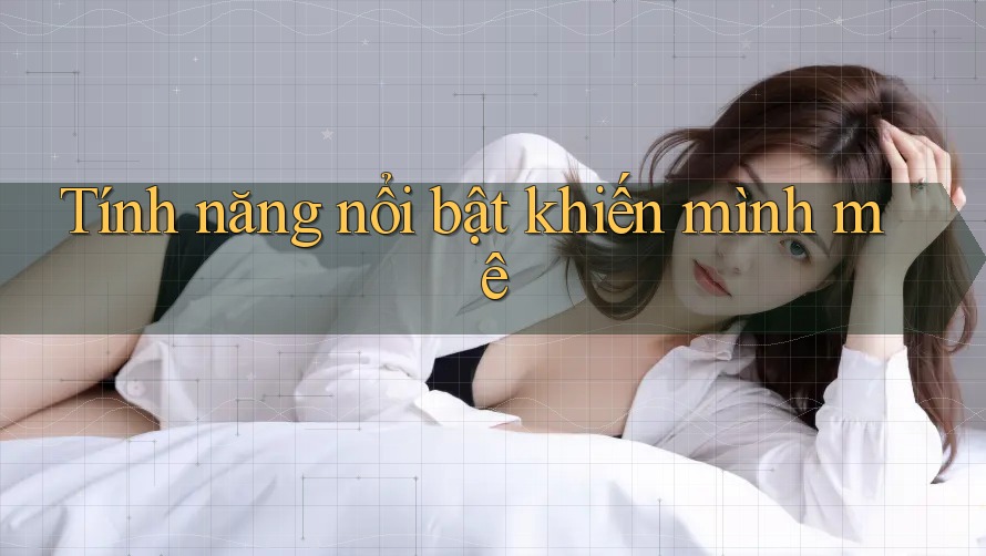 Tính năng nổi bật khiến mình mê Tính năng nổi bật khiến mình mê