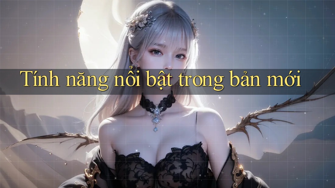 Tính năng nổi bật trong bản mới Tính năng nổi bật trong bản mới