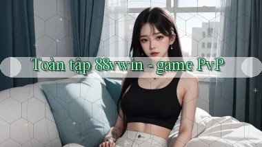 Toàn tập 88vwin   game PvP