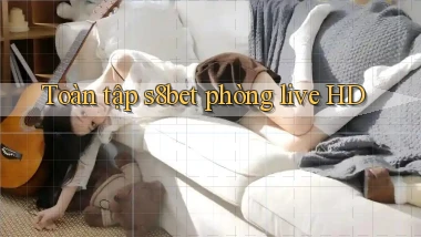 Toàn tập s8bet phòng live HD