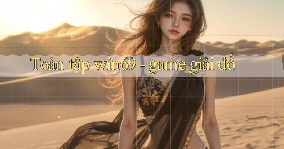 Toàn tập win69   game giải đố