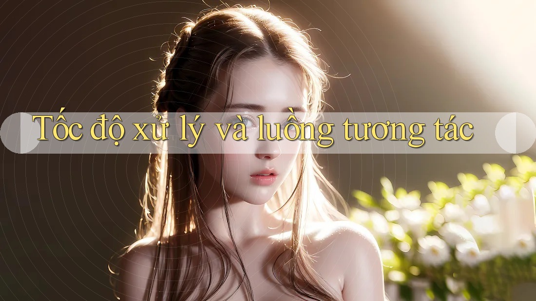 Tốc độ xử lý và luồng tương tác
