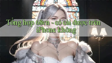 Tổng hợp 68vn   có cài được trên iPhone không