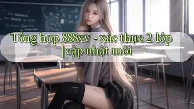 Tổng hợp 888xv   xác thực 2 lớp cập nhật mới