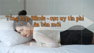Tổng hợp 88lode   cực uy tín phiên bản mới