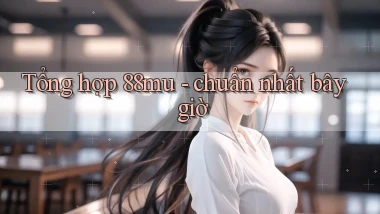 Tổng hợp 88mu   chuẩn nhất bây giờ