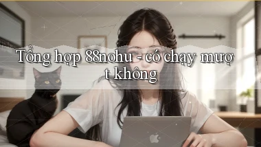Tổng hợp 88nohu   có chạy mượt không