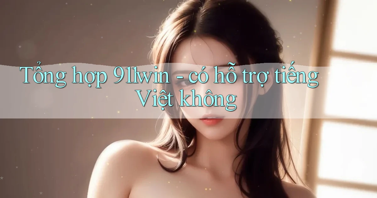Tổng hợp 911win   có hỗ trợ tiếng Việt không