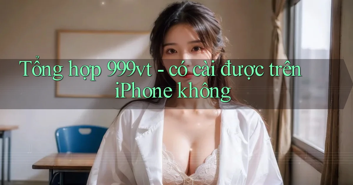 Tổng hợp 999vt   có cài được trên iPhone không