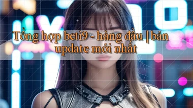Tổng hợp beti9   hàng đầu bản update mới nhất