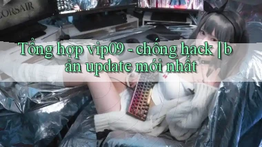 Tổng hợp vip09   chống hack bản update mới nhất