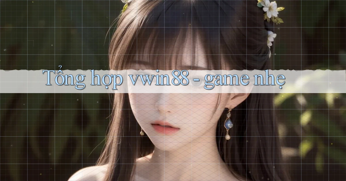 Tổng hợp vwin88   game nhẹ