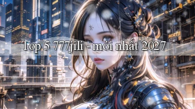Top 5 777jili   mới nhất 2027
