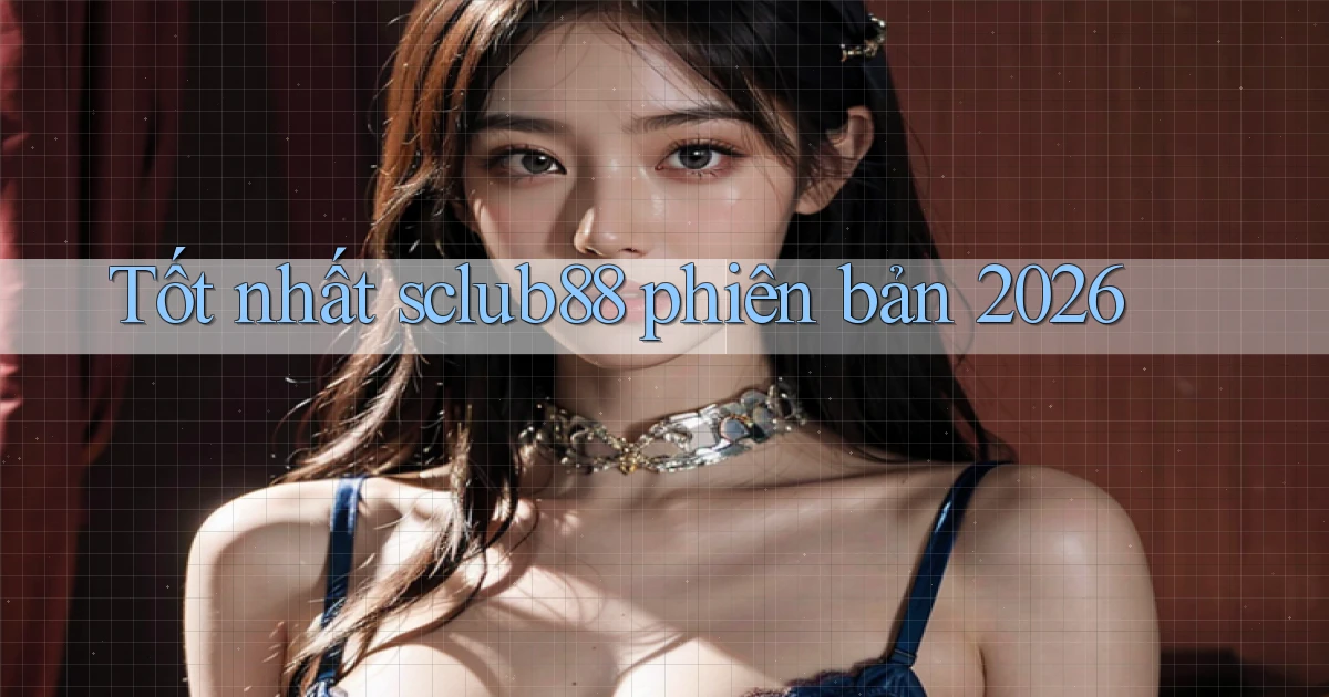 Tốt nhất sclub88 phiên bản 2026