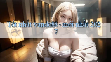 Tốt nhất vando88   mới nhất 2027