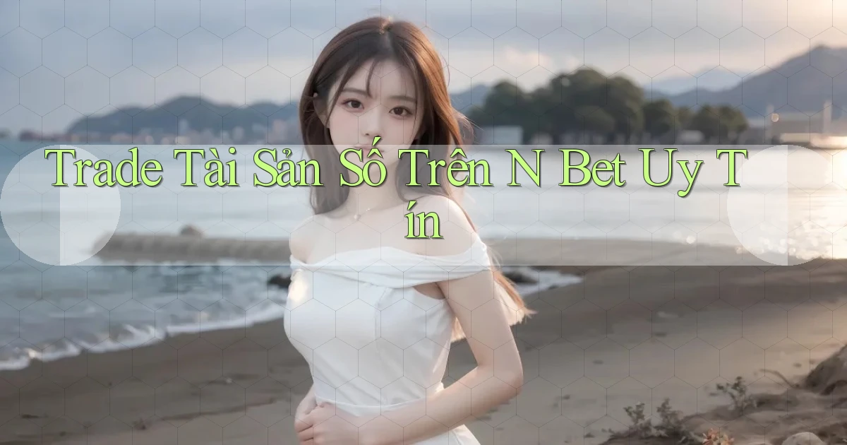 trade tài sản số trên n bet uy tín