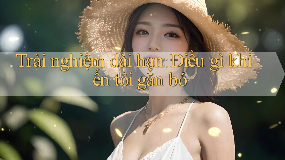 Trải nghiệm dài hạn: Điều gì khiến tôi gắn bó