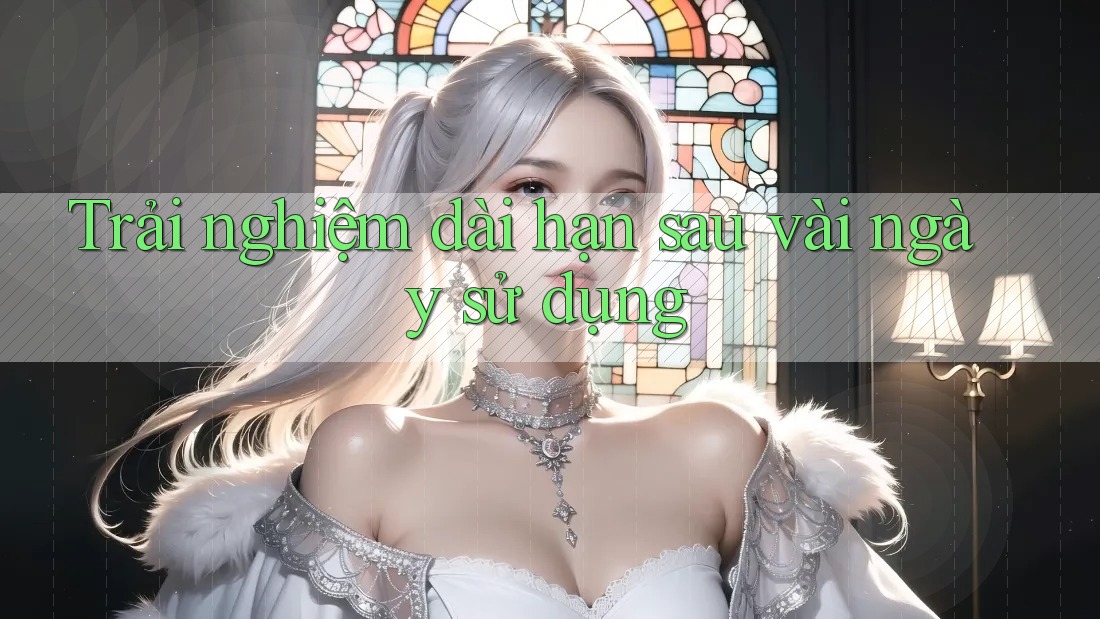 Trải nghiệm dài hạn sau vài ngày sử dụng Trải nghiệm dài hạn sau vài ngày sử dụng
