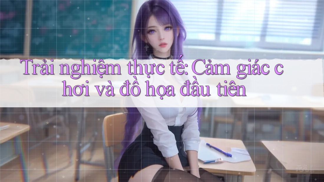 Trải nghiệm thực tế: Cảm giác chơi và đồ họa đầu tiên Trải nghiệm thực tế: Cảm giác chơi và đồ họa đầu tiên