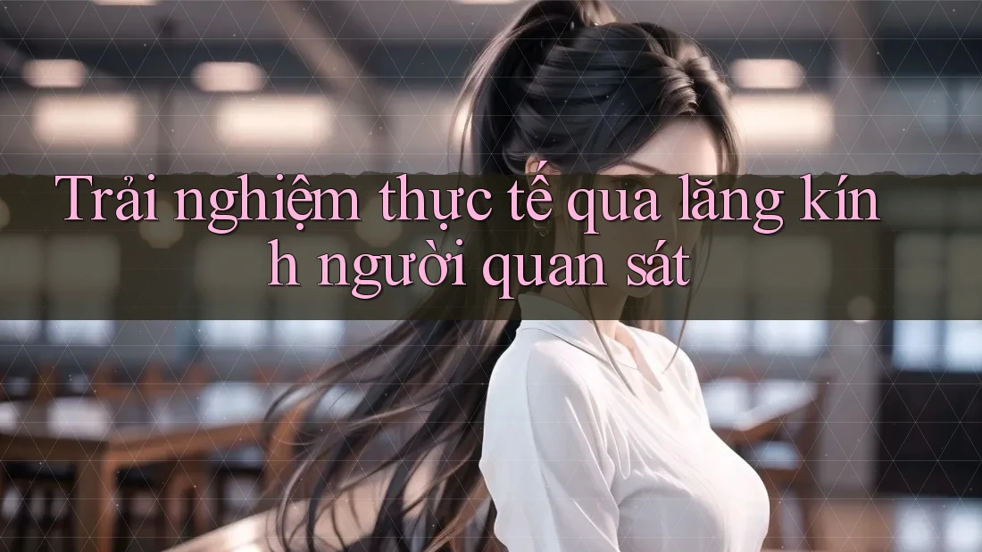 Trải nghiệm thực tế qua lăng kính người quan sát