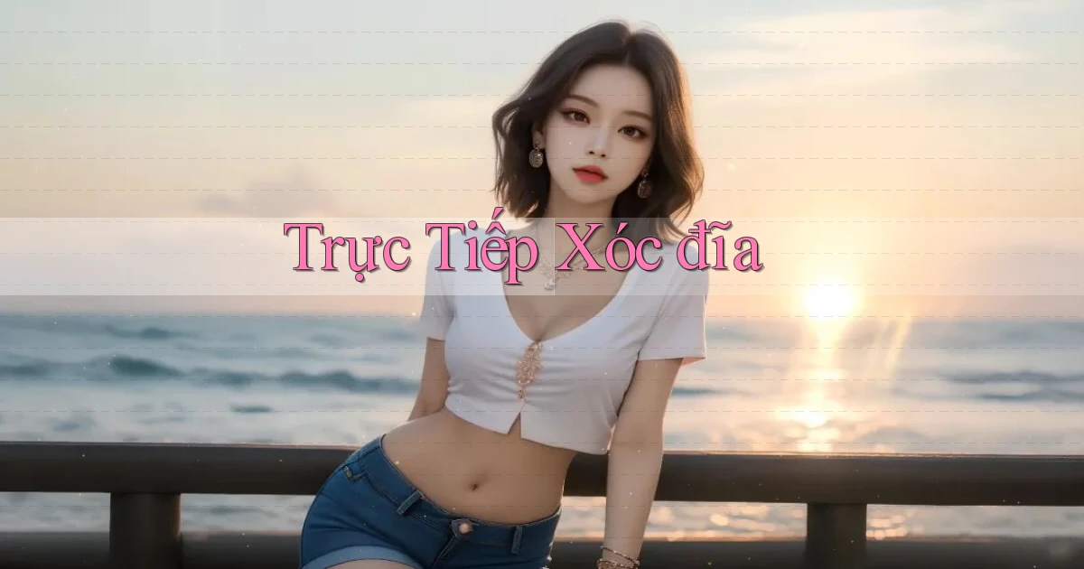 Trực tiếp Xóc đĩa