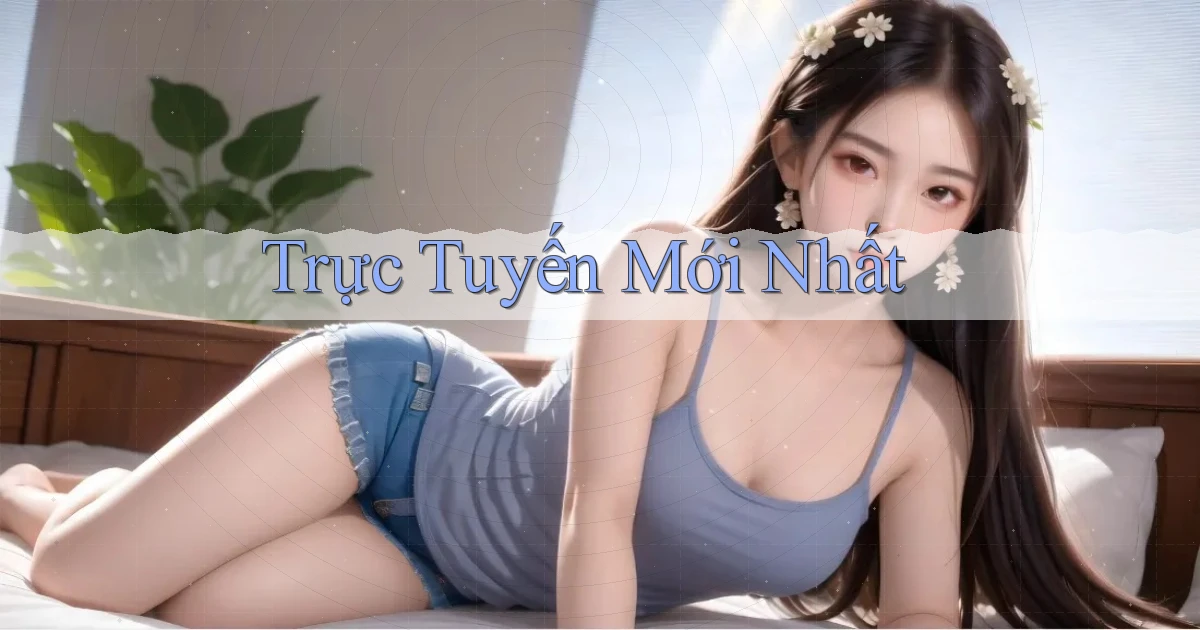 Trực tuyến Mới nhất