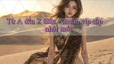 Từ A đến Z 888u   chuẩn vip cập nhật mới