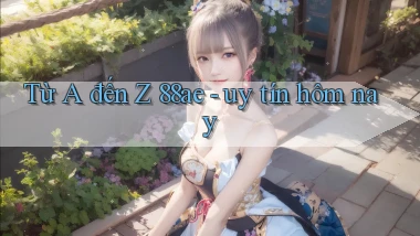 Từ A đến Z 88ae   uy tín hôm nay