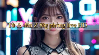 Từ A đến Z 88g phòng live HD