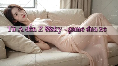 Từ A đến Z 88sky   game đua xe