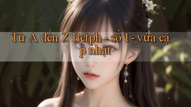 Từ A đến Z Betph   số 1   vừa cập nhật