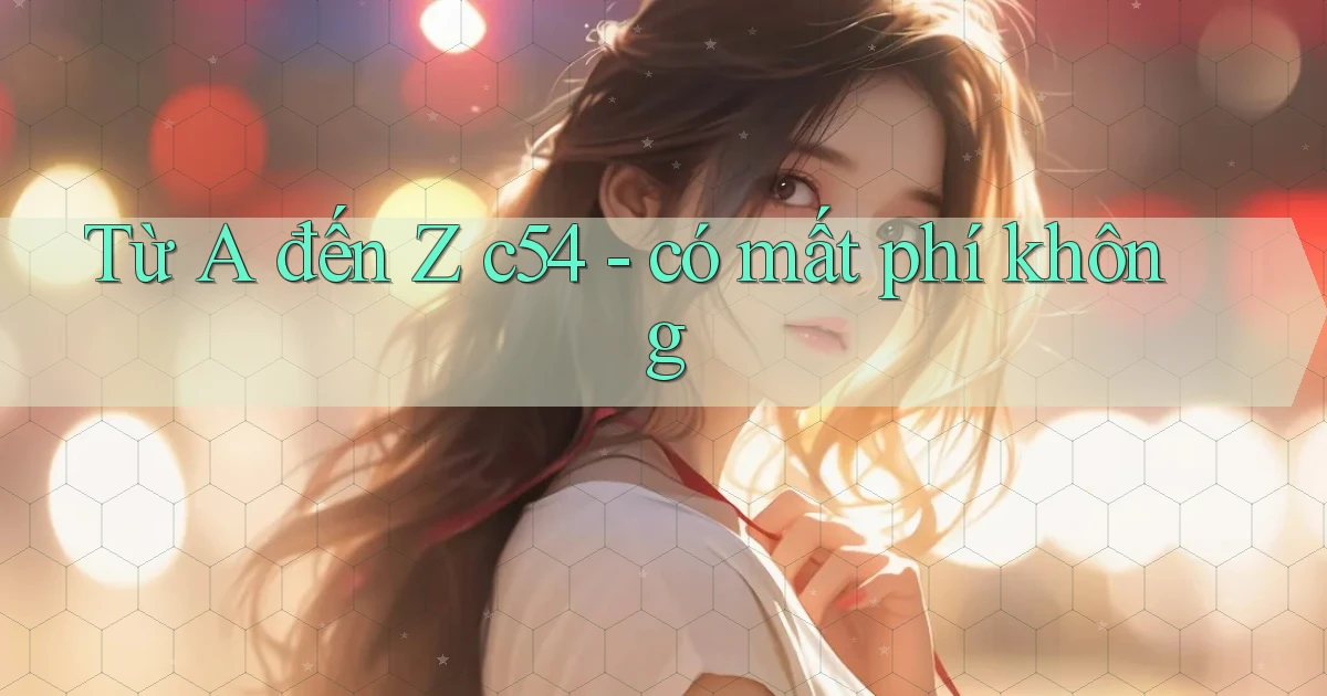Từ A đến Z c54   có mất phí không