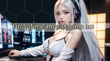 Từ A đến Z mcw18 game hot